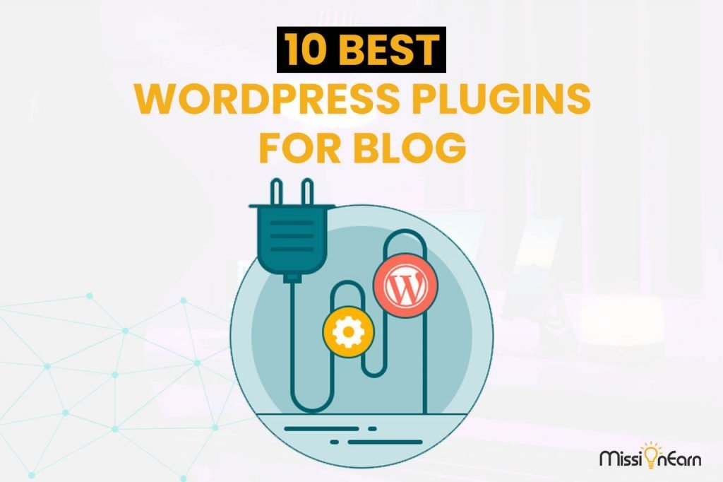 10 Best WordPress Plugins For Blogs In 2022 | MissionEarn